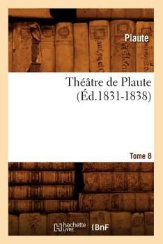 Paperback Théâtre de Plaute. Tome 8 (Éd.1831-1838) [French] Book