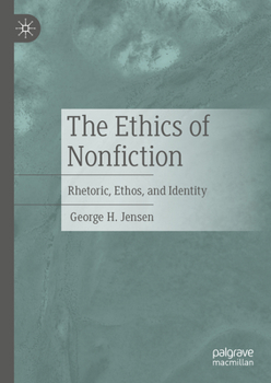 Hardcover The Ethics of Nonfiction: Rhetoric, Ethos, and Identity Book