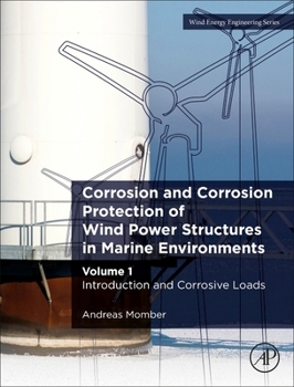 Paperback Corrosion and Corrosion Protection of Wind Power Structures in Marine Environments: Volume 1: Introduction and Corrosive Loads Book