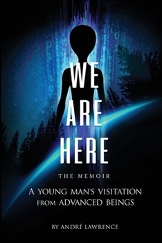 Paperback We Are Here the Memoir: A Young Man's Visitation From Advanced Beings Book