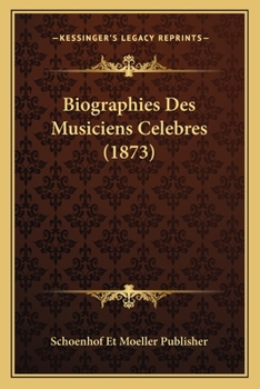 Paperback Biographies Des Musiciens Celebres (1873) [French] Book