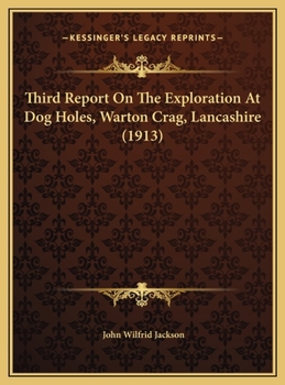 Third Report on the Exploration at Dog Holes, Warton Crag, Lancs