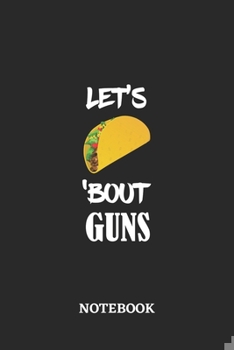 Paperback Notebook: Let's Taco 'Bout Guns - 6x9 inches - 110 ruled, lined pages - Greatest passionate hobby Journal - Gift, Present Idea Book