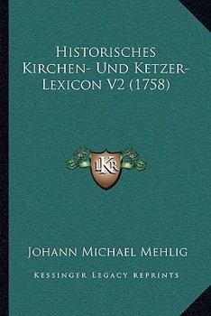 Paperback Historisches Kirchen- Und Ketzer-Lexicon V2 (1758) [German] Book