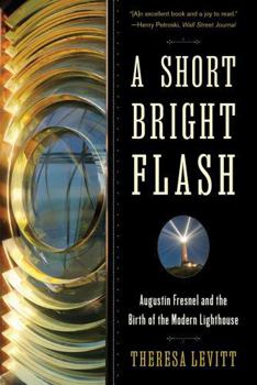 Paperback A Short Bright Flash: Augustin Fresnel and the Birth of the Modern Lighthouse Book