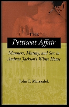 Paperback The Petticoat Affair: Manners, Mutiny, and Sex in Andrew Jackson's White House Book