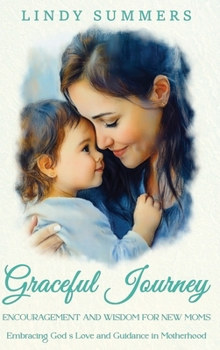 Hardcover Graceful Journey: Encouragement and Wisdom for New Moms Book