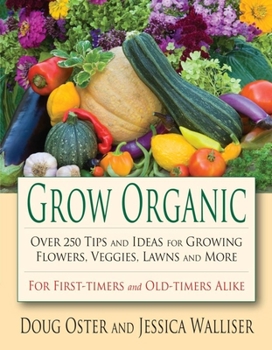 Paperback Grow Organic: Over 250 Tips and Ideas for Growing Flowers, Veggies, Lawns, and More Book