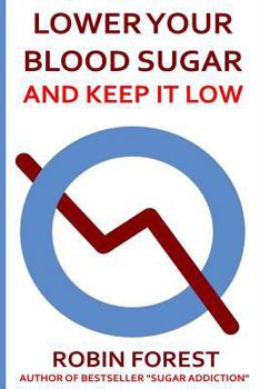 Paperback Lower Your Blood Sugar: How To Lower Your Blood Sugar Now And Keep It Low Book