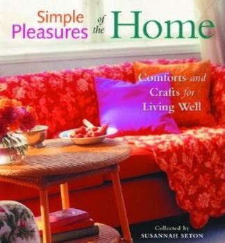Hardcover Simple Pleasures of the Home: Cozy Comforts and Old-Fashioned Crafts for Every Room in the House Book