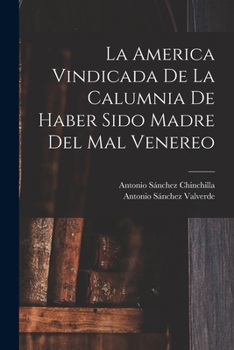 Paperback La America Vindicada De La Calumnia De Haber Sido Madre Del Mal Venereo [Spanish] Book