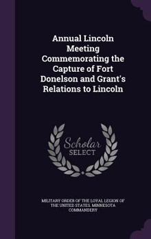 Annual Lincoln Meeting Commemorating the Capture of Fort Donelson and Grant's Relations to Lincoln
