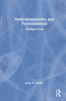 Hardcover Heteronormativity and Psychoanalysis: Oedipus Gay Book