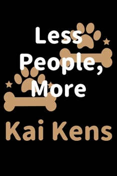 Less People, More Kai Kens: Journal (Diary, Notebook) Funny Dog Owners Gift for Kai Ken Lovers