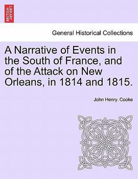 Paperback A Narrative of Events in the South of France, and of the Attack on New Orleans, in 1814 and 1815. Book