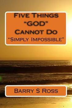 Paperback Five Things "GOD" Cannot Do: "Simply Impossible!" Book