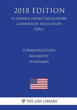 Paperback Communications Reliability Standards (US Federal Energy Regulatory Commission Regulation) (FERC) (2018 Edition) Book