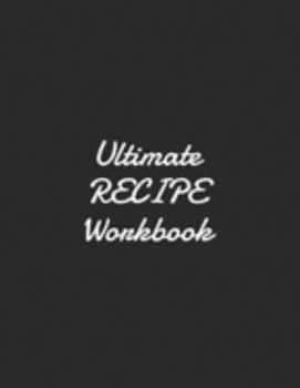 Ultimate Recipe Workbook: Blank Recipe DIY cookbook Journals to Write In Favorite Recipes and your own food chef Meals for your family or kids 8.5"x11" 140 pages