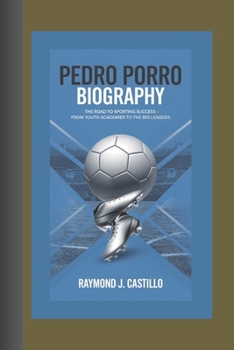 Paperback Pedro Porro Biography: The Road to Sporting Success - From Youth Academies to the Big Leagues Book