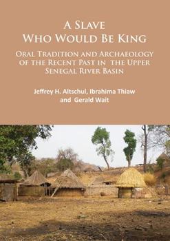 Paperback A Slave Who Would Be King: Oral Tradition and Archaeology of the Recent Past in the Upper Senegal River Basin Book