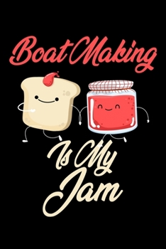 Paperback Boat Making is My Jam: Funny Boat Making Journal (Diary, Notebook) Christmas & Birthday Gift for Boat Making Enthusiasts Book