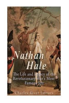 Paperback Nathan Hale: The Life and Legacy of the Revolutionary War's Most Famous Spy Book