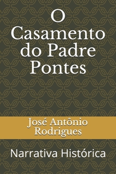 O Casamento do Padre Pontes: Narrativa Hist�rica