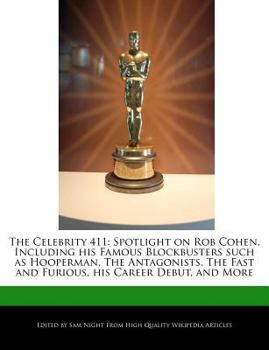 The Celebrity 411 : Spotlight on Rob Cohen, Including His Famous Blockbusters Such As Hooperman, the Antagonists, the Fast and Furious, His Career Debu