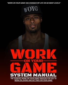 Paperback Work On Your Game System Manual: The Codified Work On Your Game Process For You To Work On, Show, And Get Paid For Your Game Book
