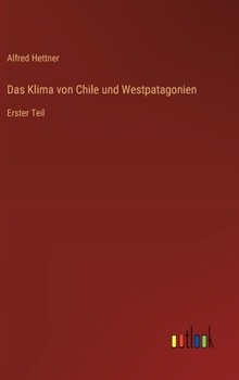 Hardcover Das Klima von Chile und Westpatagonien: Erster Teil [German] Book
