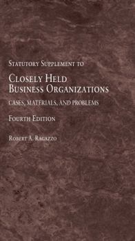 Paperback Closely Held Business Organizations: Cases, Materials, and Problems, 4th, Statutory Supplement (American Casebook Series) Book