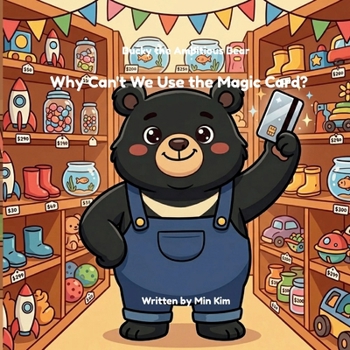 Paperback Bucky the Ambitious Bear: Why Can't We Use the Magic Card?: A Story About Work, Money, and Where It Really Comes From Book