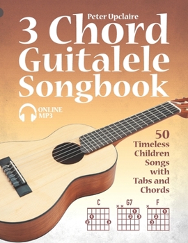 Paperback 3 Chord Guitalele Songbook - 50 Timeless Children Songs with Tabs and Chords Book