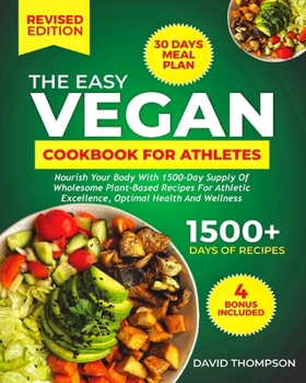 Paperback The Easy Vegan Cookbook for Athletes: Nourish Your Body With 1500-Day Supply of Wholesome Plant-Based Recipes For Athletic Excellence, Optimal Health Book
