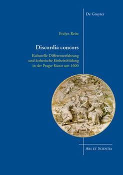 Hardcover Discordia Concors: Kulturelle Differenzerfahrung Und ?sthetische Einheitsbildung in Der Prager Kunst Um 1600 [German] Book