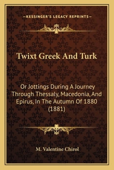 Paperback Twixt Greek And Turk: Or Jottings During A Journey Through Thessaly, Macedonia, And Epirus, In The Autumn Of 1880 (1881) Book