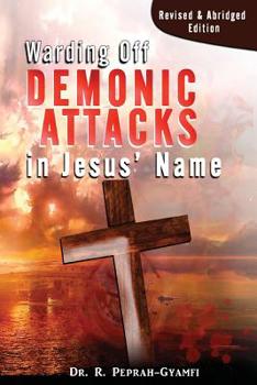 Paperback Warding Off Demonic Attacks in Jesus' Name: Revised & Abridged Edition Book