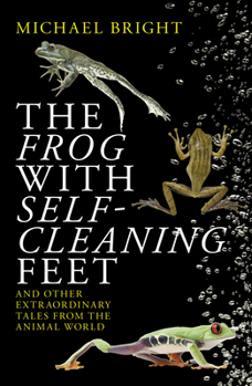 Paperback The Frog with Self-Cleaning Feet: And Other Extraordinary Tales from the Animal World Book