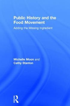Hardcover Public History and the Food Movement: Adding the Missing Ingredient Book
