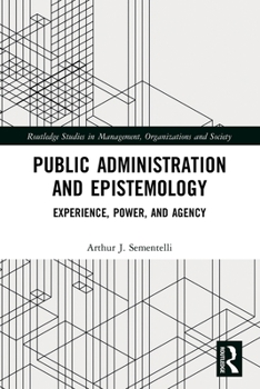 Paperback Public Administration and Epistemology: Experience, Power, and Agency Book