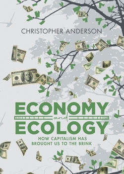 Paperback Economy and Ecology: How Capitalism Has Brought Us to the Brink Book
