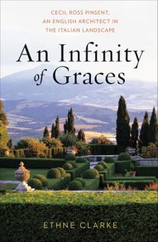 Hardcover An Infinity of Graces: Cecil Ross Pinsent, an English Architect in the Italian Landscape Book