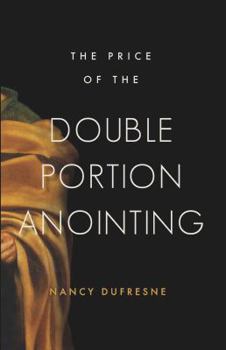 The Price of The Double Portion Anointing (Nancy Dufresne)