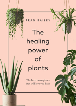 Hardcover The Healing Power of Plants: The Hero Houseplants That Will Love You Back Book