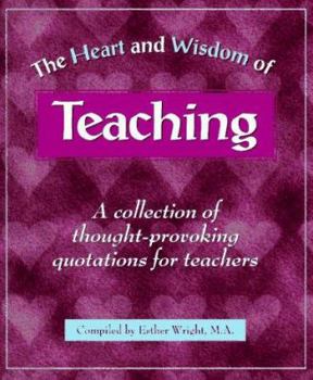Paperback The Heart and Wisdom of Teaching: A Collection of Thought-Provoking Quotations for Teachers Book