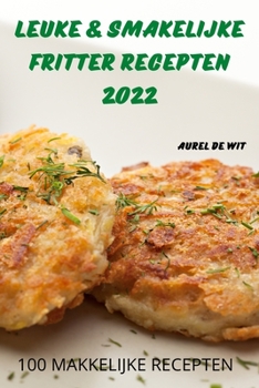 Paperback Leuke & Smakelijke Fritter Recepten 2022 [Dutch] Book