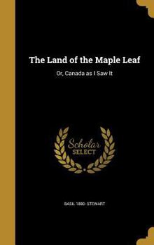 Hardcover The Land of the Maple Leaf: Or, Canada as I Saw It Book