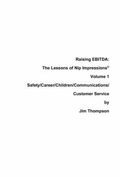Paperback Raising EBITDA: The Lessons of Nip Impressions Volume 1: Safety/Career/Communications/Customer Service Book