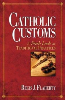 Paperback Catholic Customs: A Fresh Look at Traditional Practices Book