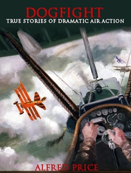 Paperback Dogfight: True Stories of Dramatic Air Actions Book